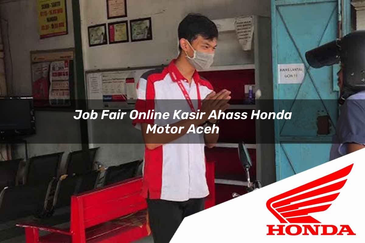 Job Fair Online Kasir Ahass Honda Motor Aceh Tahun 2025