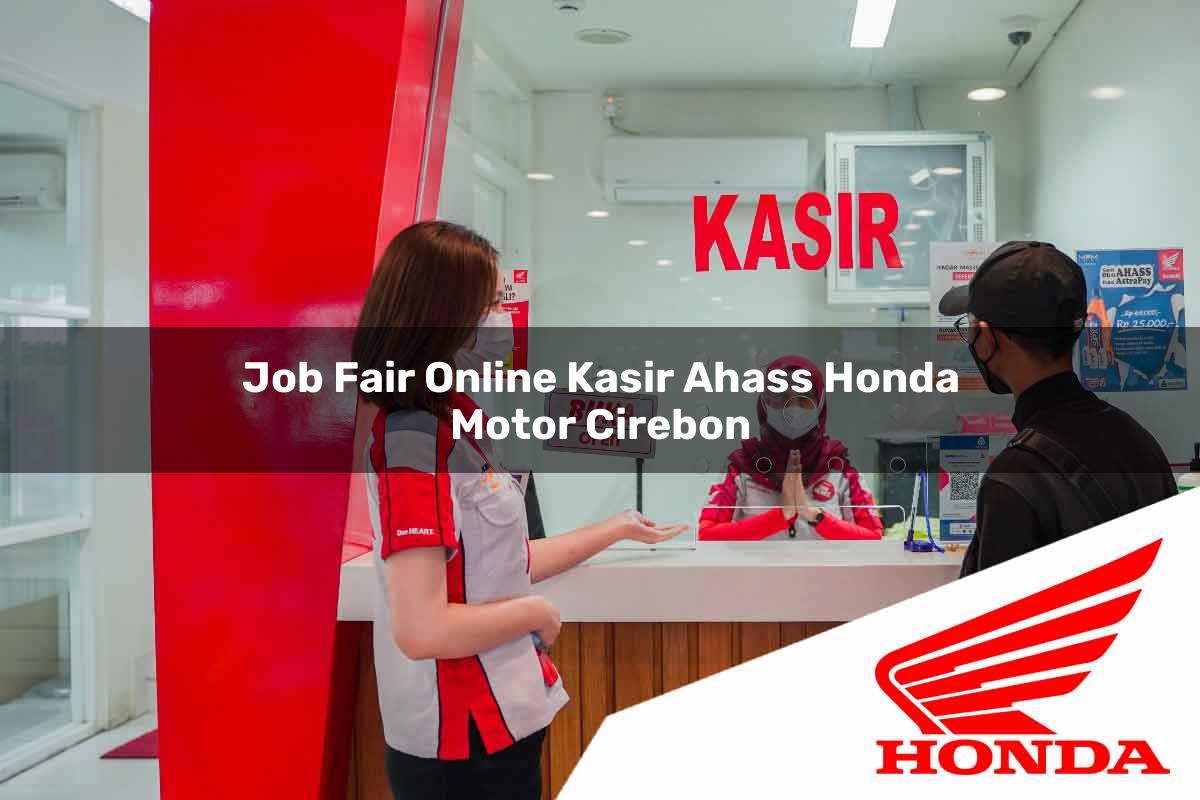 Job Fair Online Kasir Ahass Honda Motor Cirebon Tahun 2025