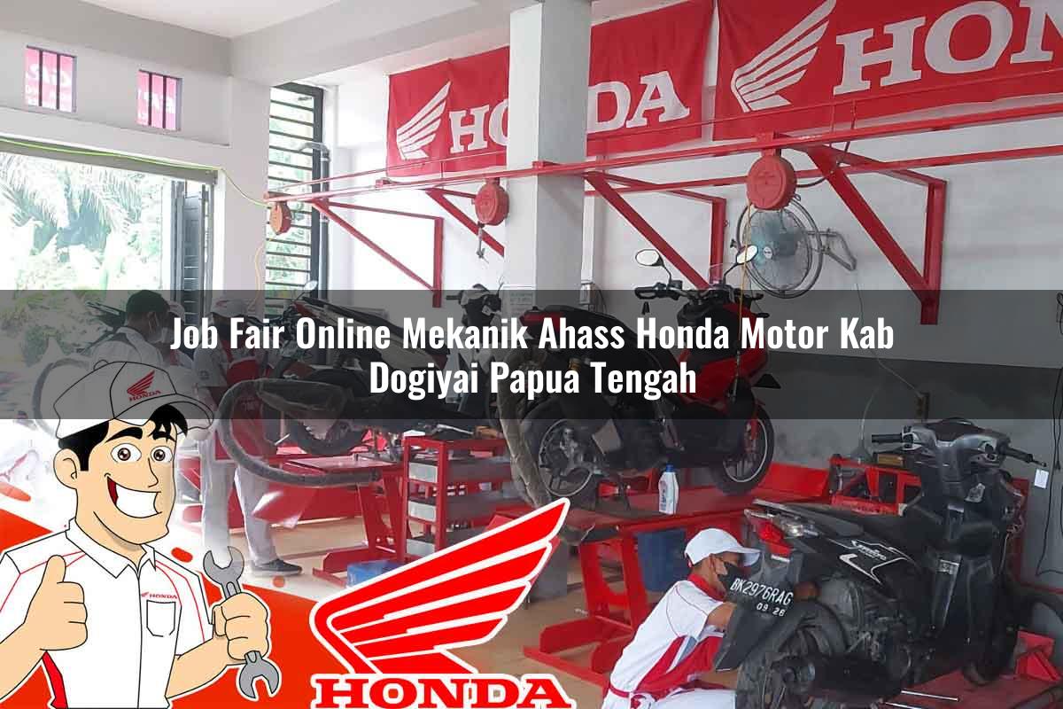 Job Fair Online Mekanik Ahass Honda Motor Kab. Dogiyai, Papua Tengah Tahun 2025