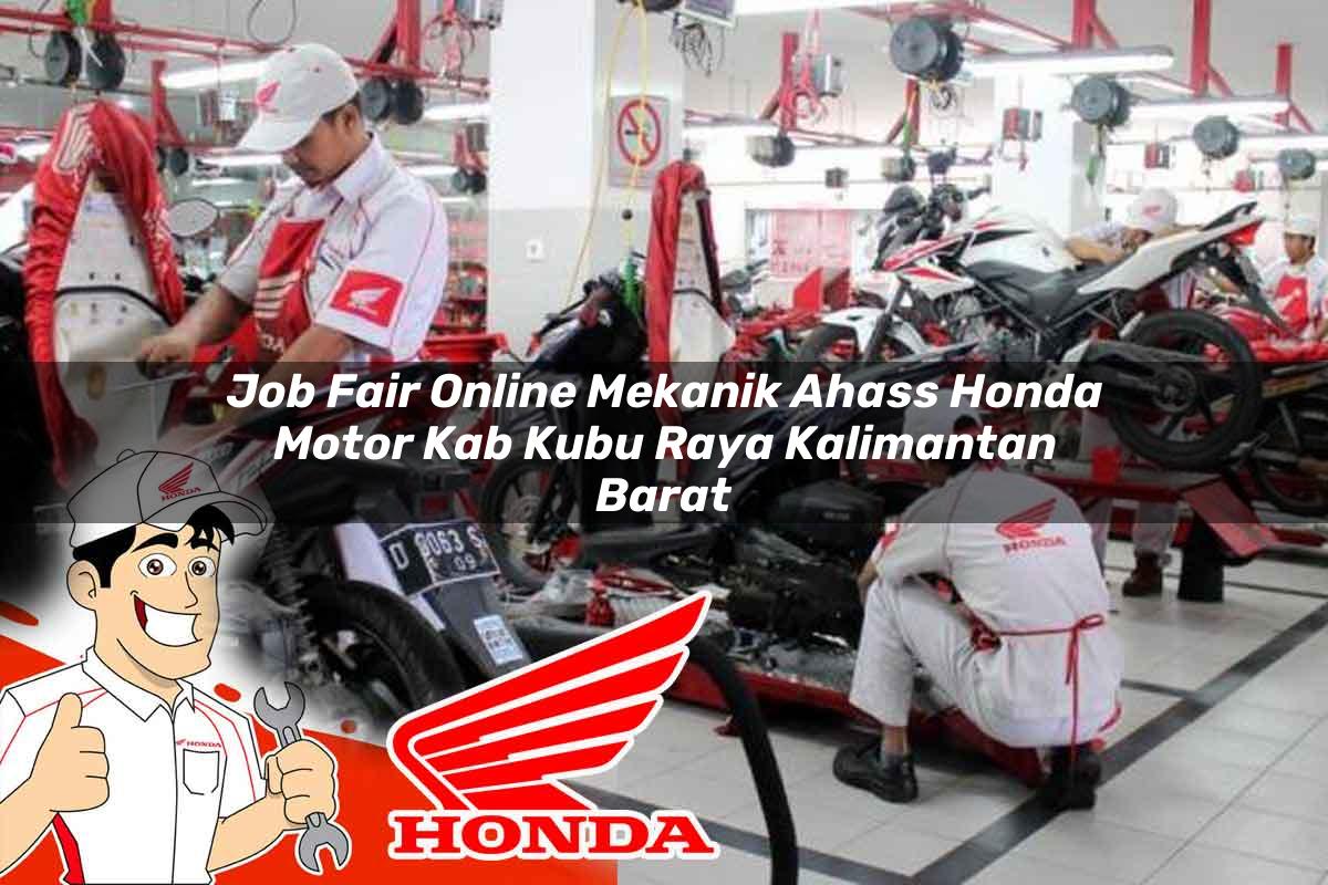 Job Fair Online Mekanik Ahass Honda Motor Kab. Kubu Raya, Kalimantan Barat Tahun 2025 Job Fair Online Mekanik Ahass Honda Motor Kab. Kubu Raya, Kalimantan Barat Tahun 2025