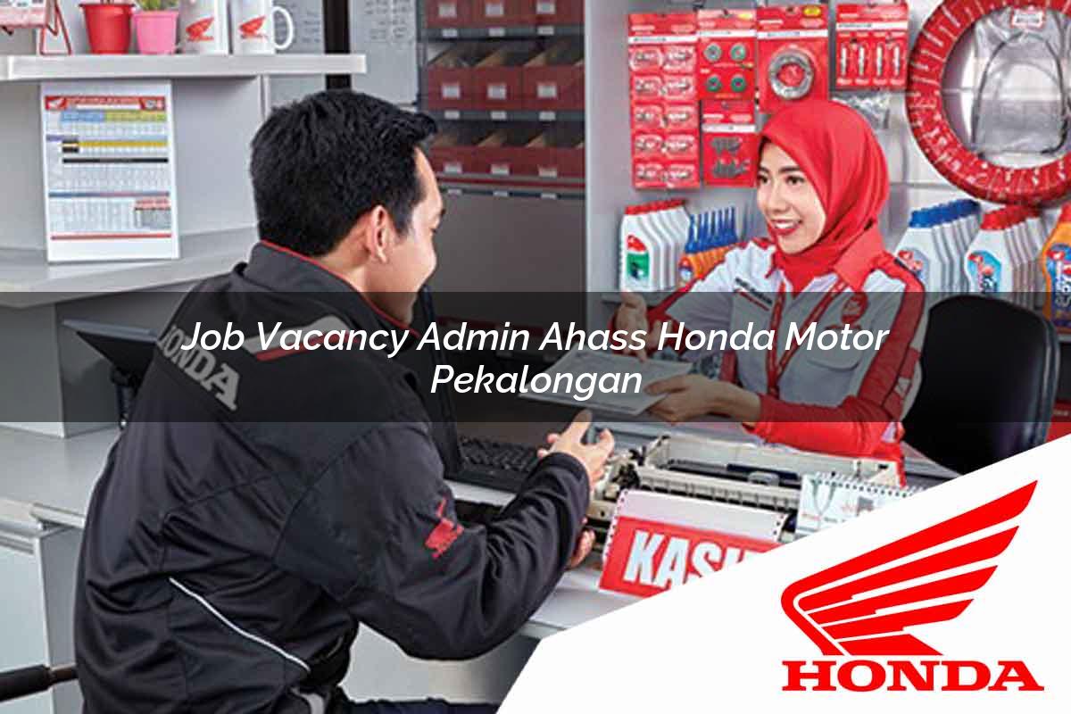 Job Vacancy Admin Ahass Honda Motor Pekalongan Tahun 2025 Job Vacancy Admin Ahass Honda Motor Pekalongan Tahun 2025