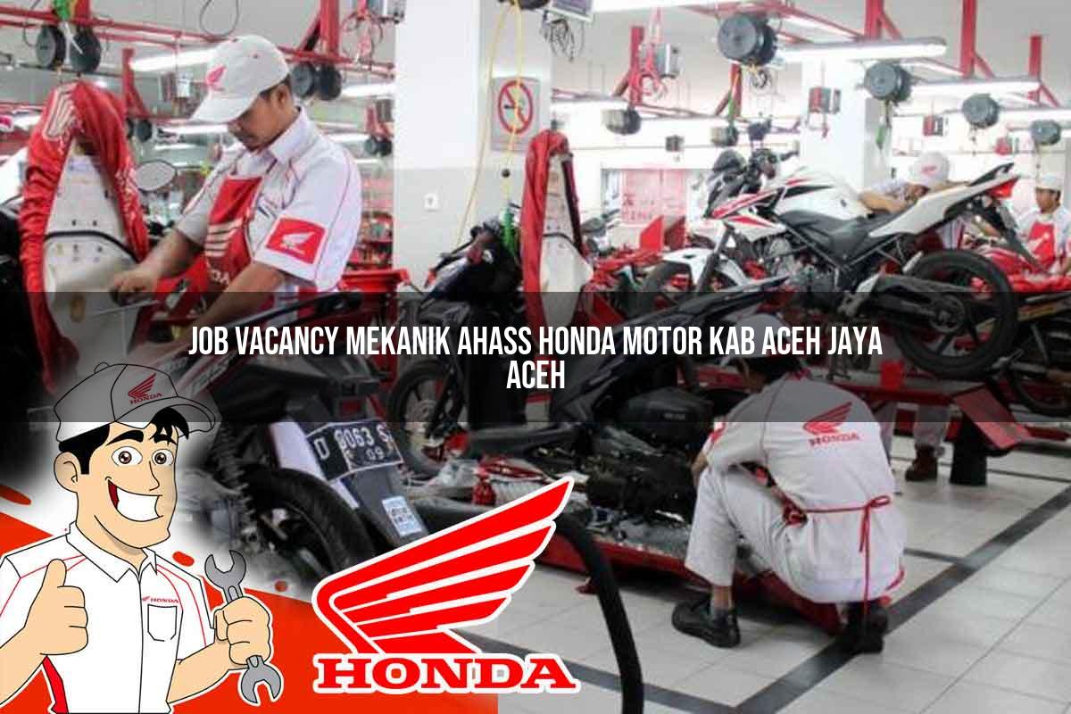 Job Vacancy Mekanik Ahass Honda Motor Kab. Aceh Jaya, Aceh Tahun 2025 Job Vacancy Mekanik Ahass Honda Motor Kab. Aceh Jaya, Aceh Tahun 2025