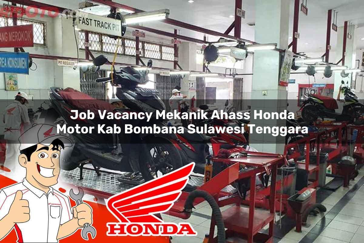Job Vacancy Mekanik Ahass Honda Motor Kab. Bombana, Sulawesi Tenggara Tahun 2025 Job Vacancy Mekanik Ahass Honda Motor Kab. Bombana, Sulawesi Tenggara Tahun 2025