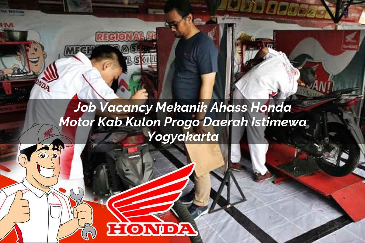 Job Vacancy Mekanik Ahass Honda Motor Kab. Kulon Progo, Daerah Istimewa Yogyakarta Tahun 2025 Job Vacancy Mekanik Ahass Honda Motor Kab. Kulon Progo, Daerah Istimewa Yogyakarta Tahun 2025