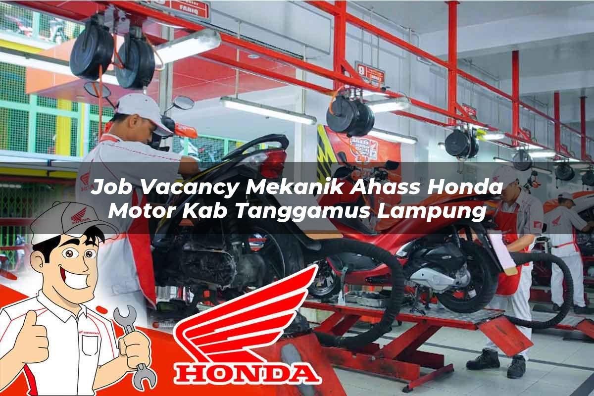 Job Vacancy Mekanik Ahass Honda Motor Kab. Tanggamus, Lampung Tahun 2025 Job Vacancy Mekanik Ahass Honda Motor Kab. Tanggamus, Lampung Tahun 2025