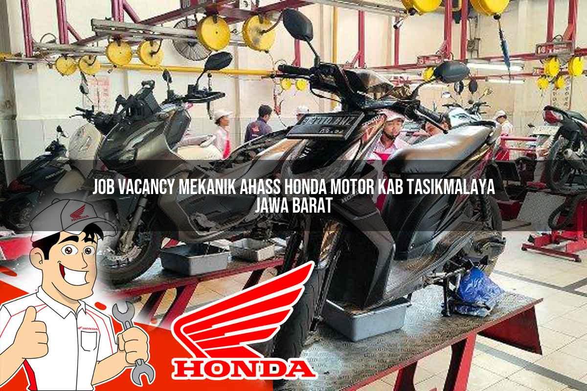 Job Vacancy Mekanik Ahass Honda Motor Kab. Tasikmalaya, Jawa Barat Tahun 2025