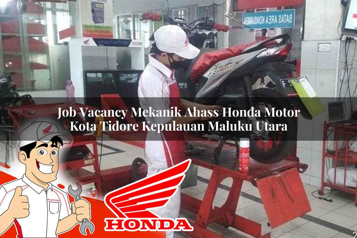 Job Vacancy Mekanik Ahass Honda Motor Kota Tidore Kepulauan, Maluku Utara Tahun 2025