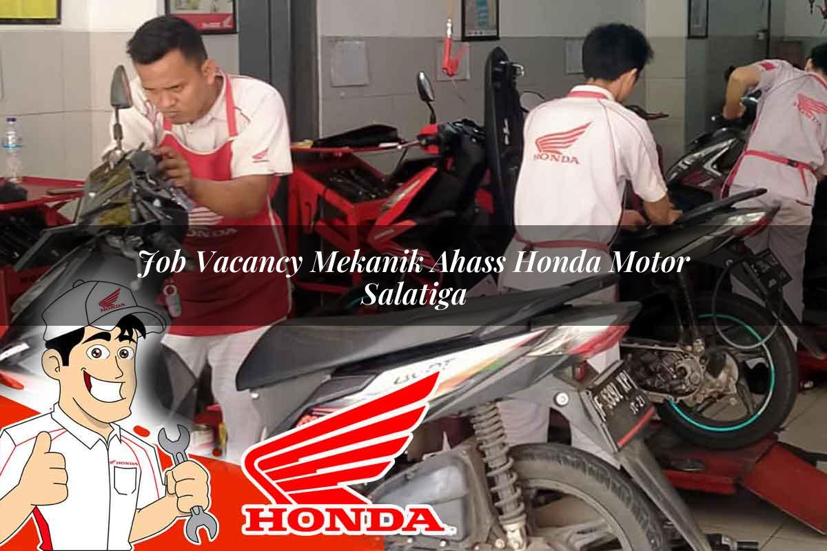 Job Vacancy Mekanik Ahass Honda Motor Salatiga Tahun 2025