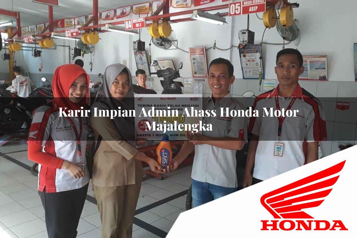 Karir Impian Admin Ahass Honda Motor Majalengka Tahun 2025