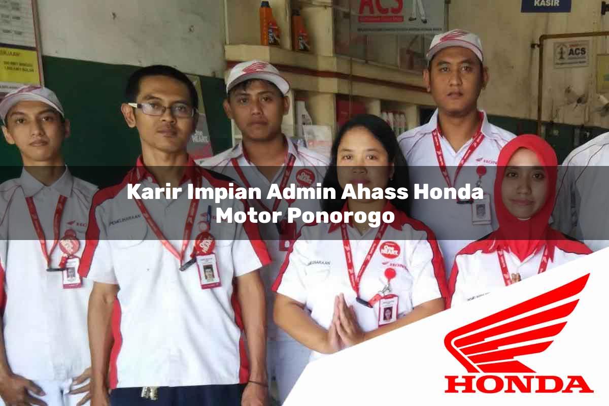 Karir Impian Admin Ahass Honda Motor Ponorogo Tahun 2025