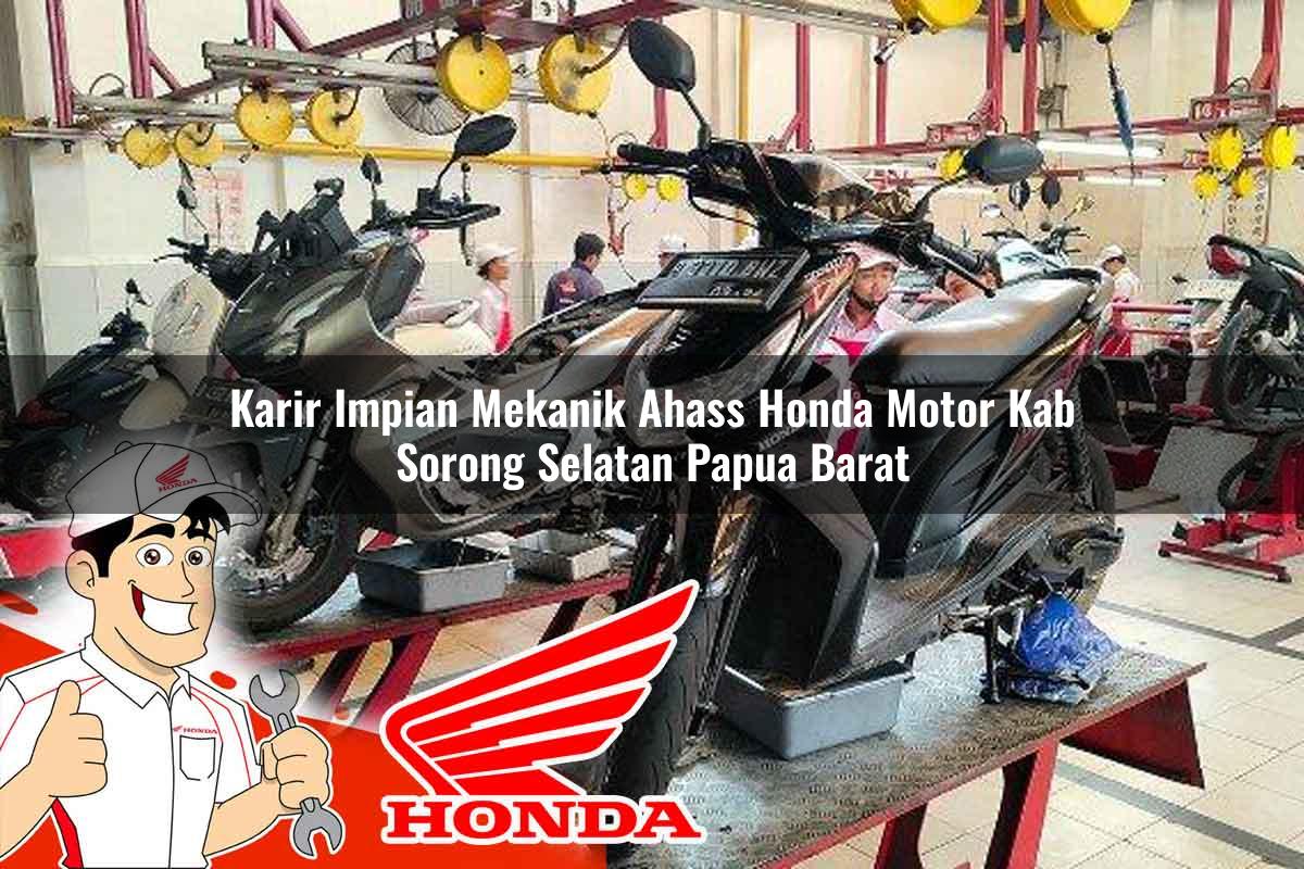 Karir Impian Mekanik Ahass Honda Motor Kab. Sorong Selatan, Papua Barat Tahun 2025