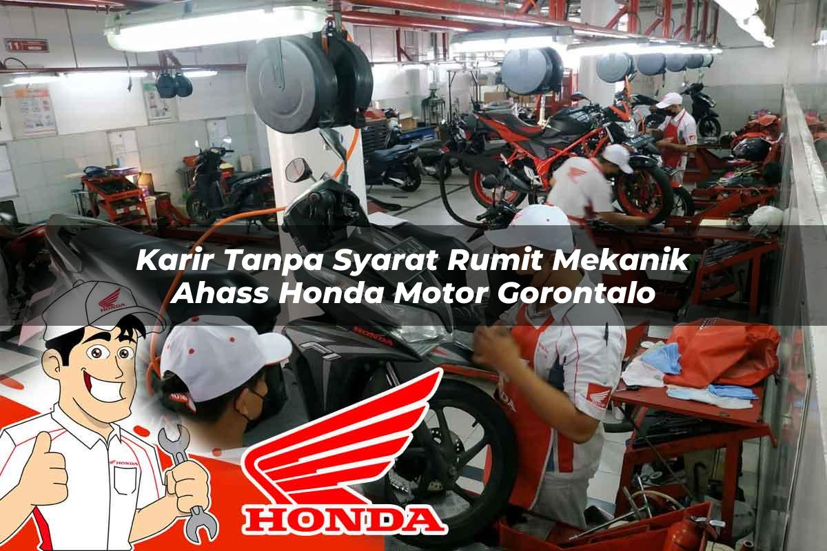 Karir Tanpa Syarat Rumit Mekanik Ahass Honda Motor Gorontalo Tahun 2025