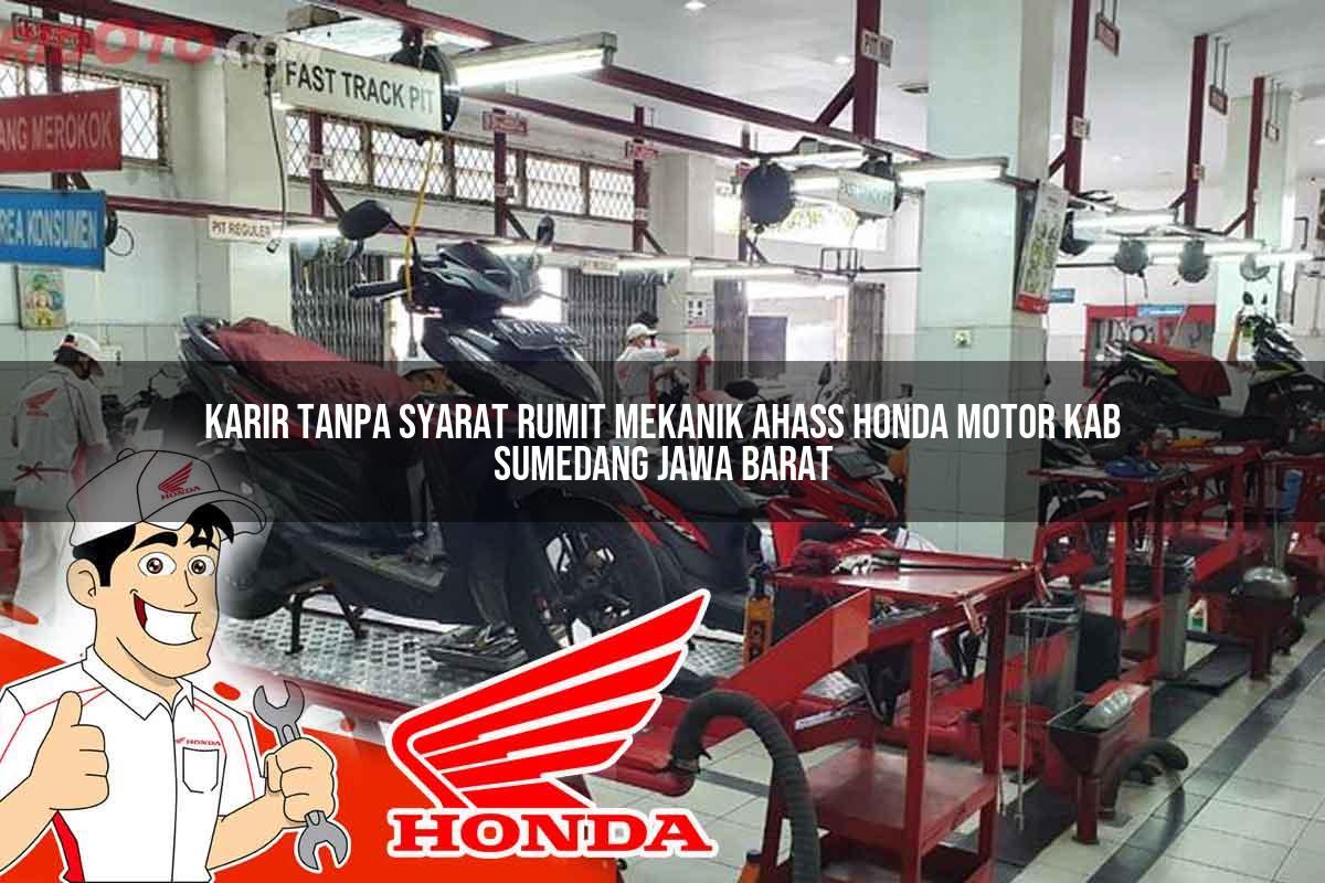 Karir Tanpa Syarat Rumit Mekanik Ahass Honda Motor Kab. Sumedang, Jawa Barat Tahun 2025