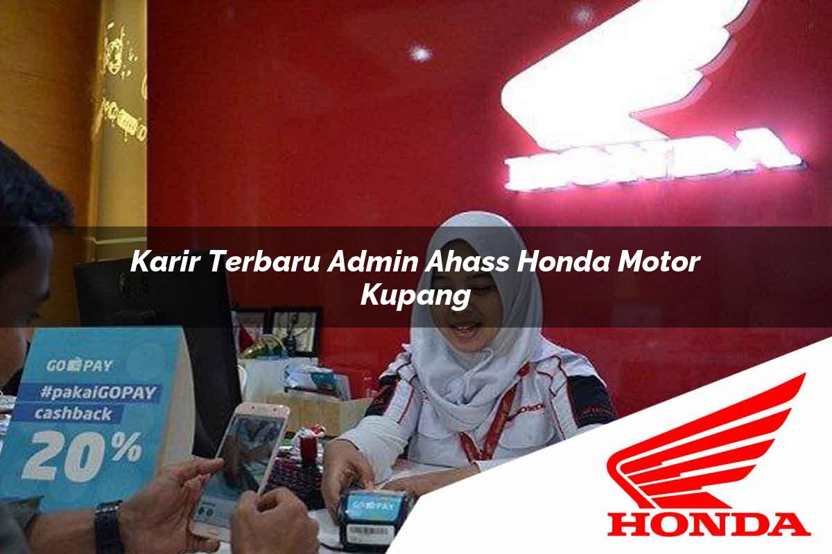 Karir Terbaru Admin Ahass Honda Motor Kupang Tahun 2025