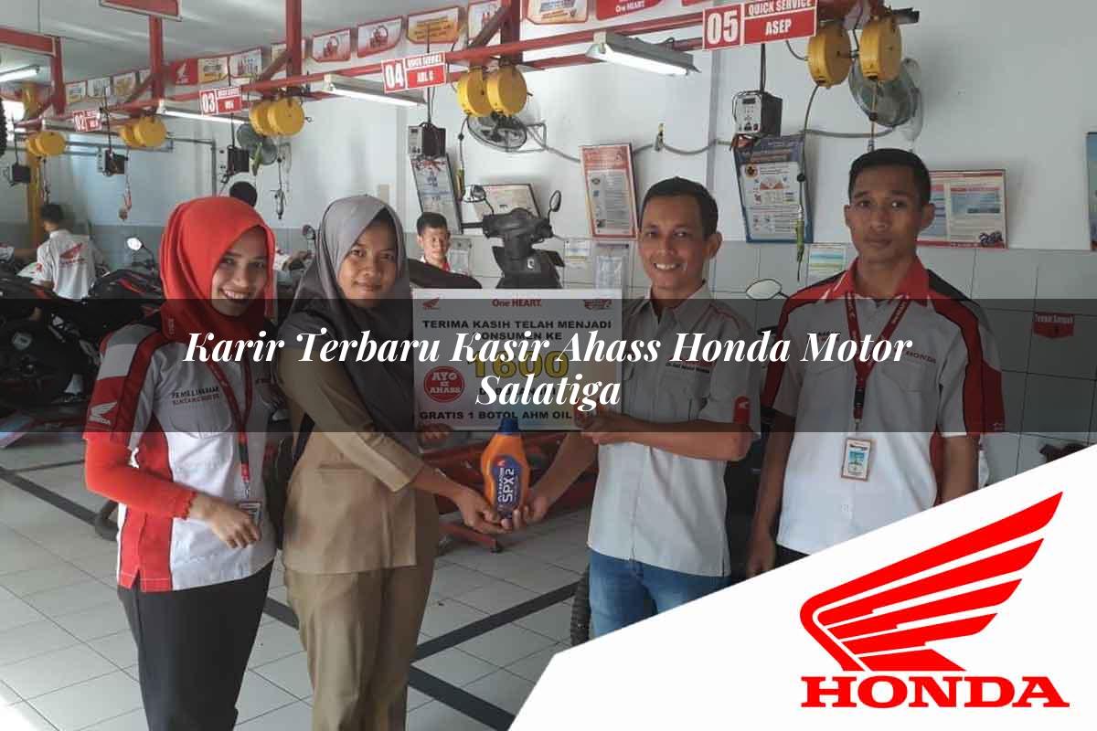 Karir Terbaru Kasir Ahass Honda Motor Salatiga Tahun 2025