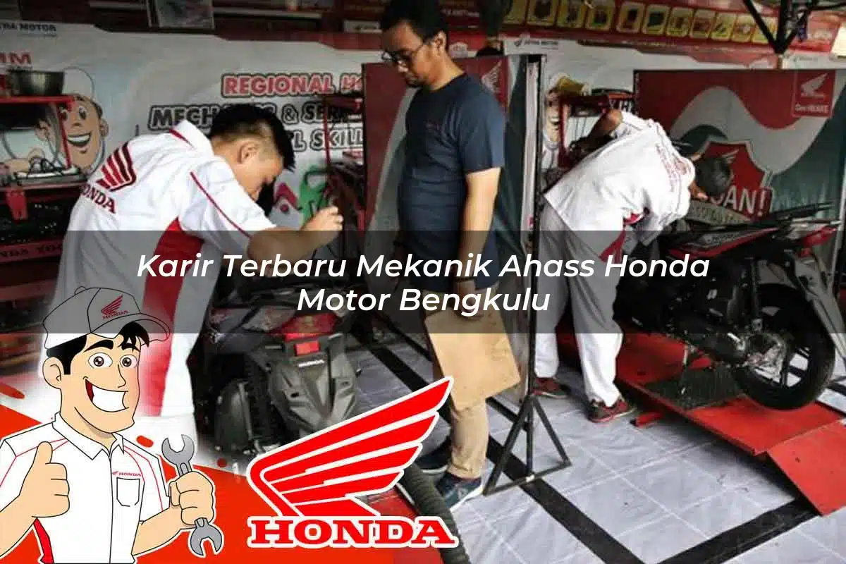 Karir Terbaru Mekanik Ahass Honda Motor Bengkulu Tahun 2025