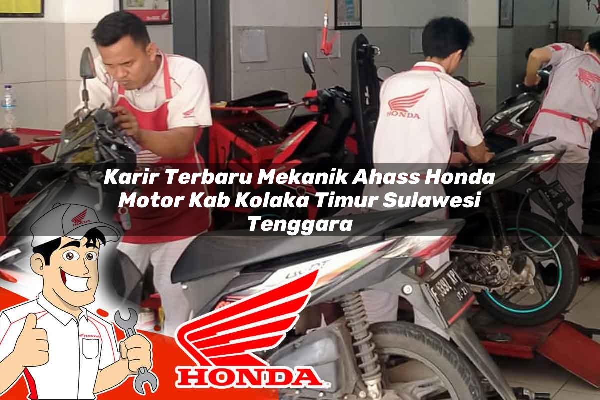 Karir Terbaru Mekanik Ahass Honda Motor Kab. Kolaka Timur, Sulawesi Tenggara Tahun 2025 Karir Terbaru Mekanik Ahass Honda Motor Kab. Kolaka Timur, Sulawesi Tenggara Tahun 2025