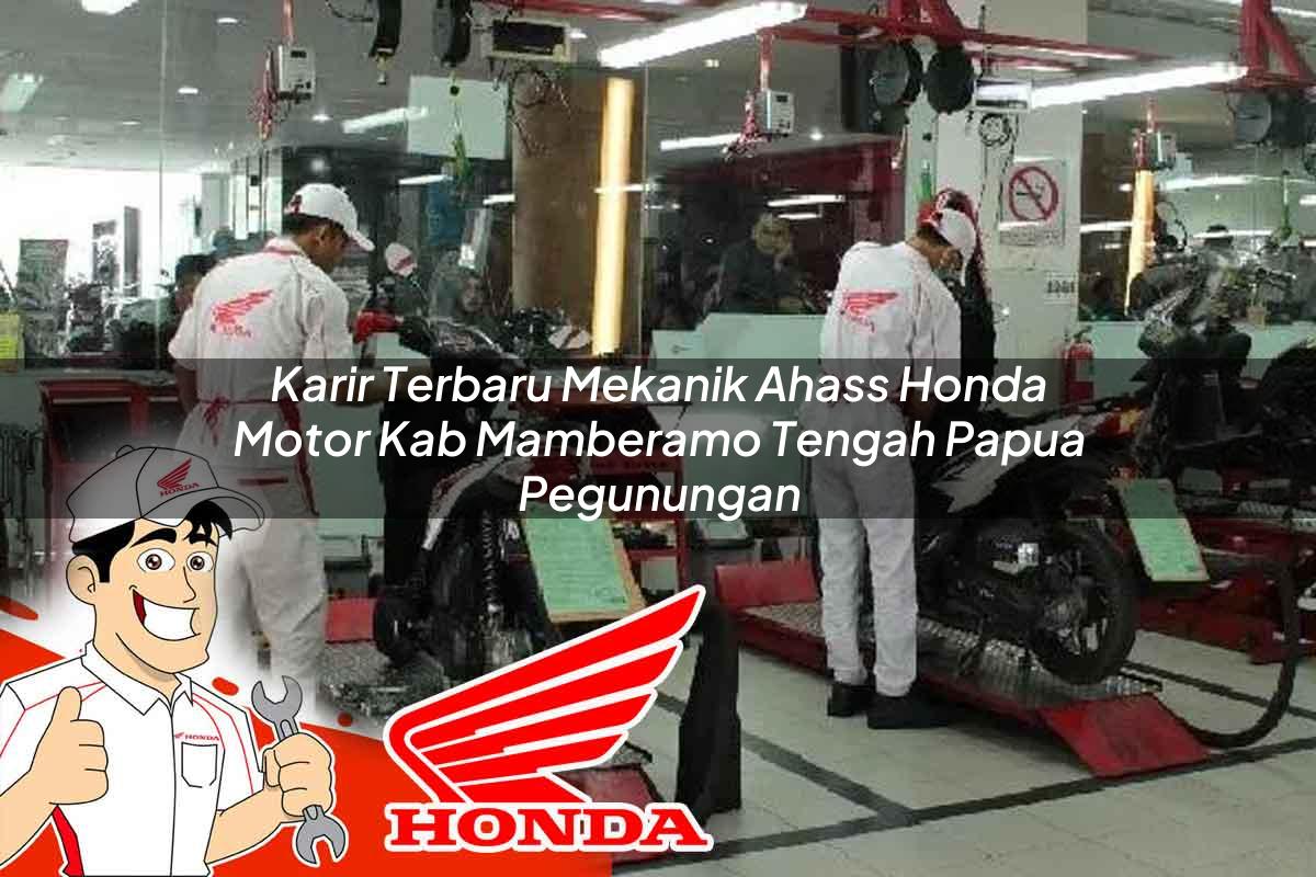 Karir Terbaru Mekanik Ahass Honda Motor Kab. Mamberamo Tengah, Papua Pegunungan Tahun 2025 Karir Terbaru Mekanik Ahass Honda Motor Kab. Mamberamo Tengah, Papua Pegunungan Tahun 2025