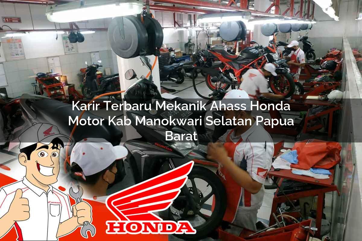 Karir Terbaru Mekanik Ahass Honda Motor Kab. Manokwari Selatan, Papua Barat Tahun 2025 Karir Terbaru Mekanik Ahass Honda Motor Kab. Manokwari Selatan, Papua Barat Tahun 2025