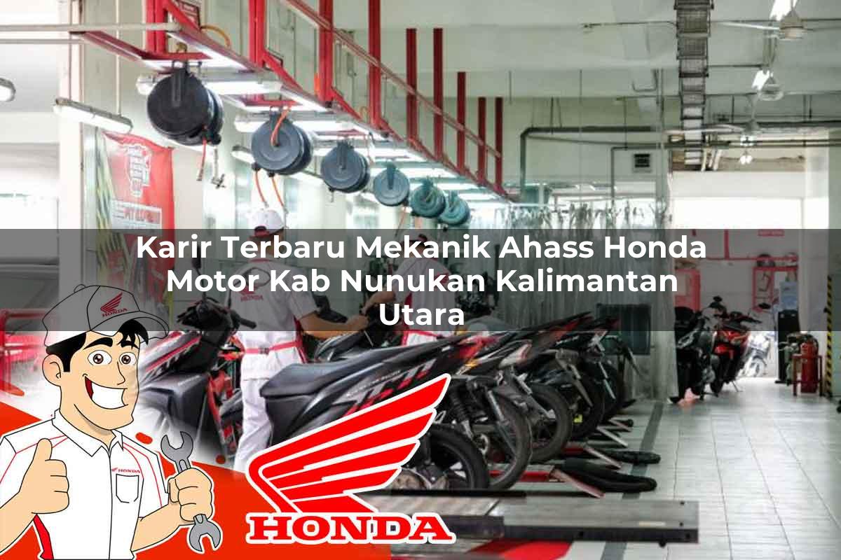 Karir Terbaru Mekanik Ahass Honda Motor Kab. Nunukan, Kalimantan Utara Tahun 2025