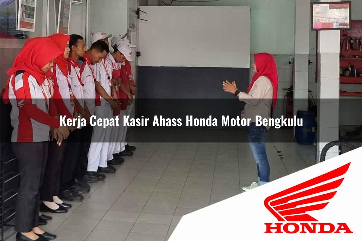 Kerja Cepat Kasir Ahass Honda Motor Bengkulu Tahun 2025