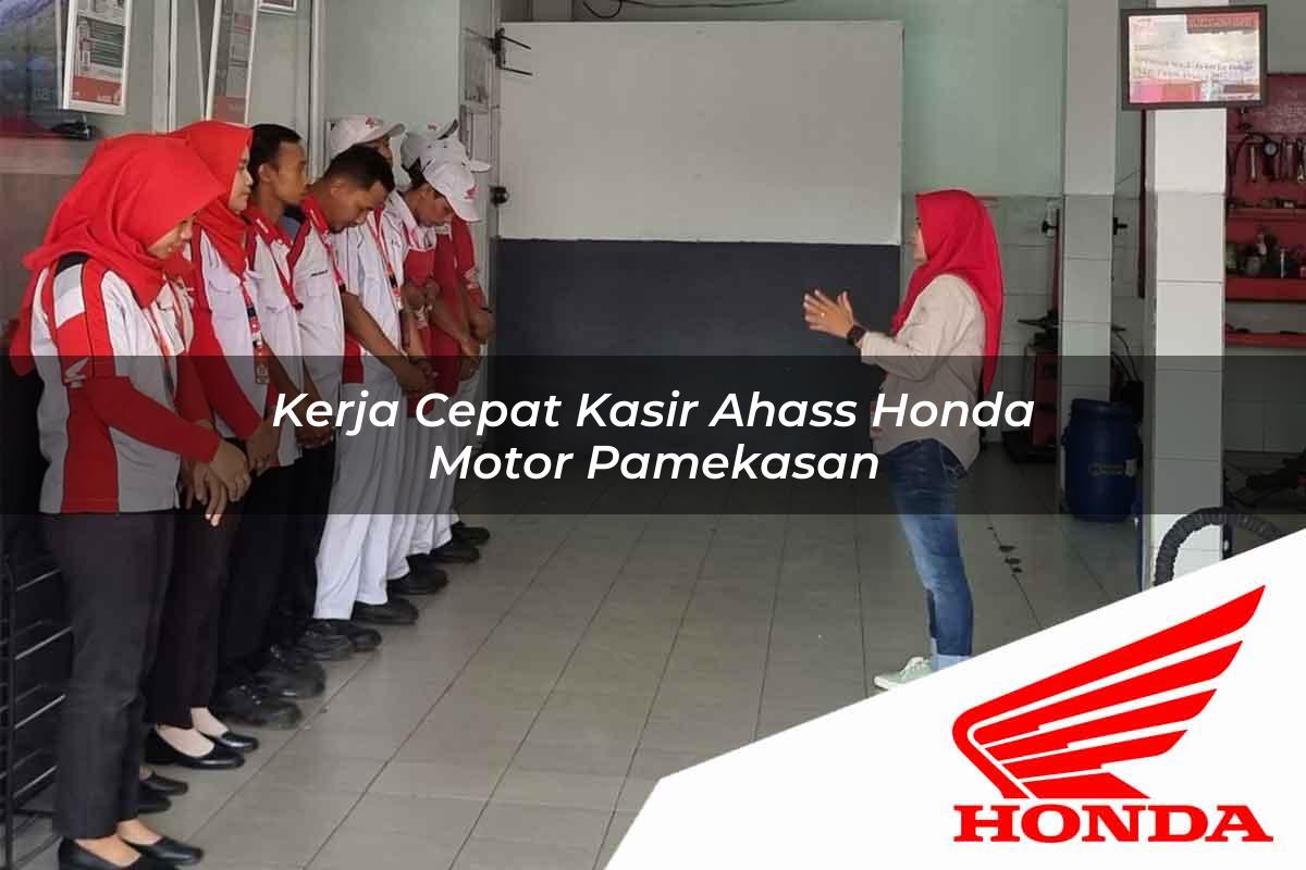 Kerja Cepat Kasir Ahass Honda Motor Pamekasan Tahun 2025