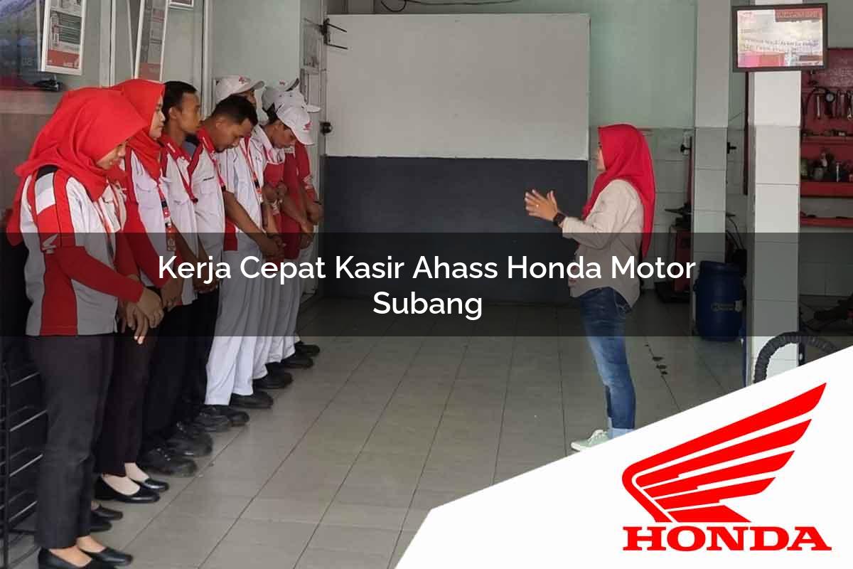 Kerja Cepat Kasir Ahass Honda Motor Subang Tahun 2025