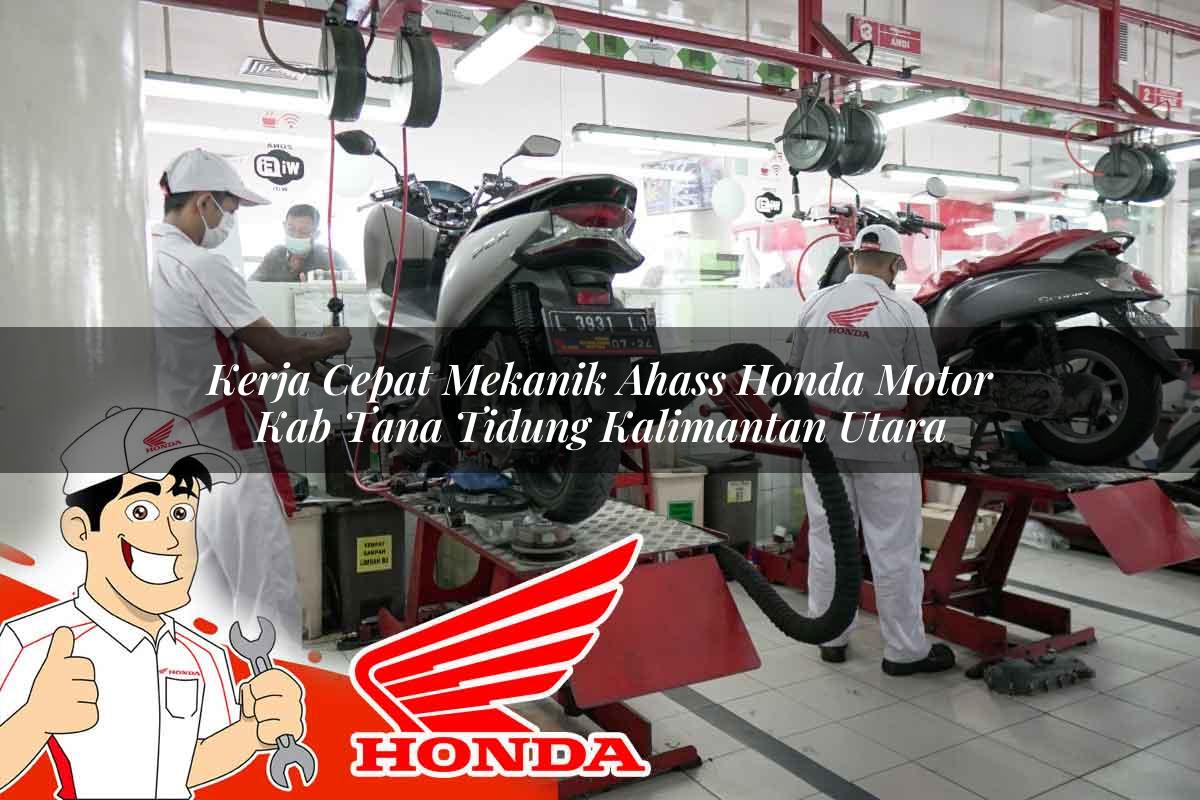 Kerja Cepat Mekanik Ahass Honda Motor Kab. Tana Tidung, Kalimantan Utara Tahun 2025