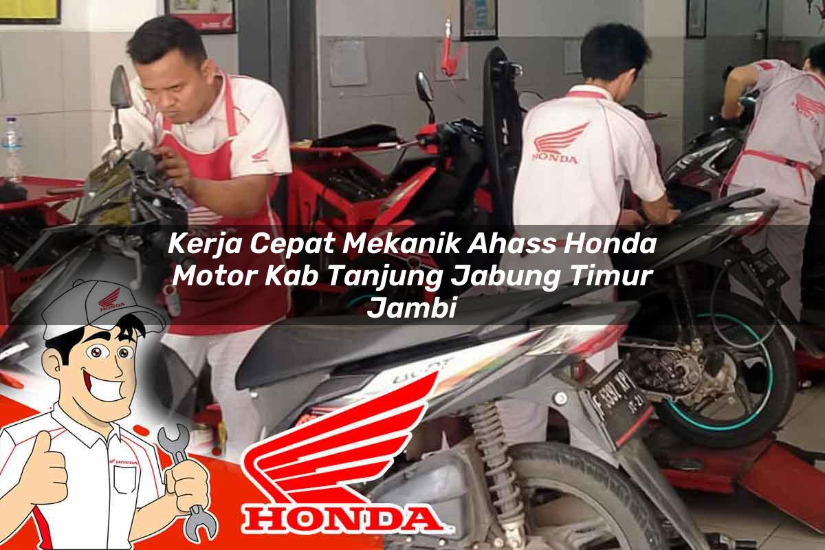 Kerja Cepat Mekanik Ahass Honda Motor Kab. Tanjung Jabung Timur, Jambi Tahun 2025