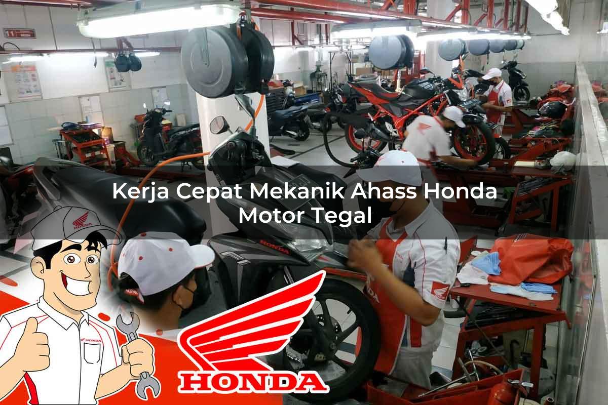 Kerja Cepat Mekanik Ahass Honda Motor Tegal Tahun 2025 Kerja Cepat Mekanik Ahass Honda Motor Tegal Tahun 2025