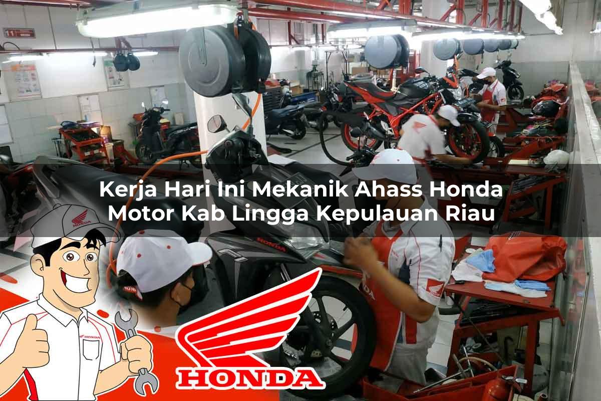 Kerja Hari Ini Mekanik Ahass Honda Motor Kab. Lingga, Kepulauan Riau Tahun 2025 Kerja Hari Ini Mekanik Ahass Honda Motor Kab. Lingga, Kepulauan Riau Tahun 2025