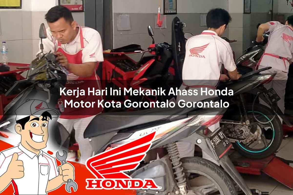 Kerja Hari Ini Mekanik Ahass Honda Motor Kota Gorontalo, Gorontalo Tahun 2025