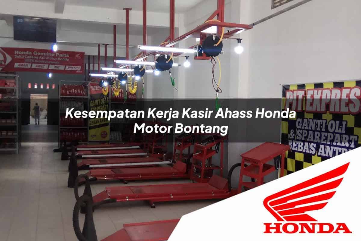 Kesempatan Kerja Kasir Ahass Honda Motor Bontang Tahun 2025