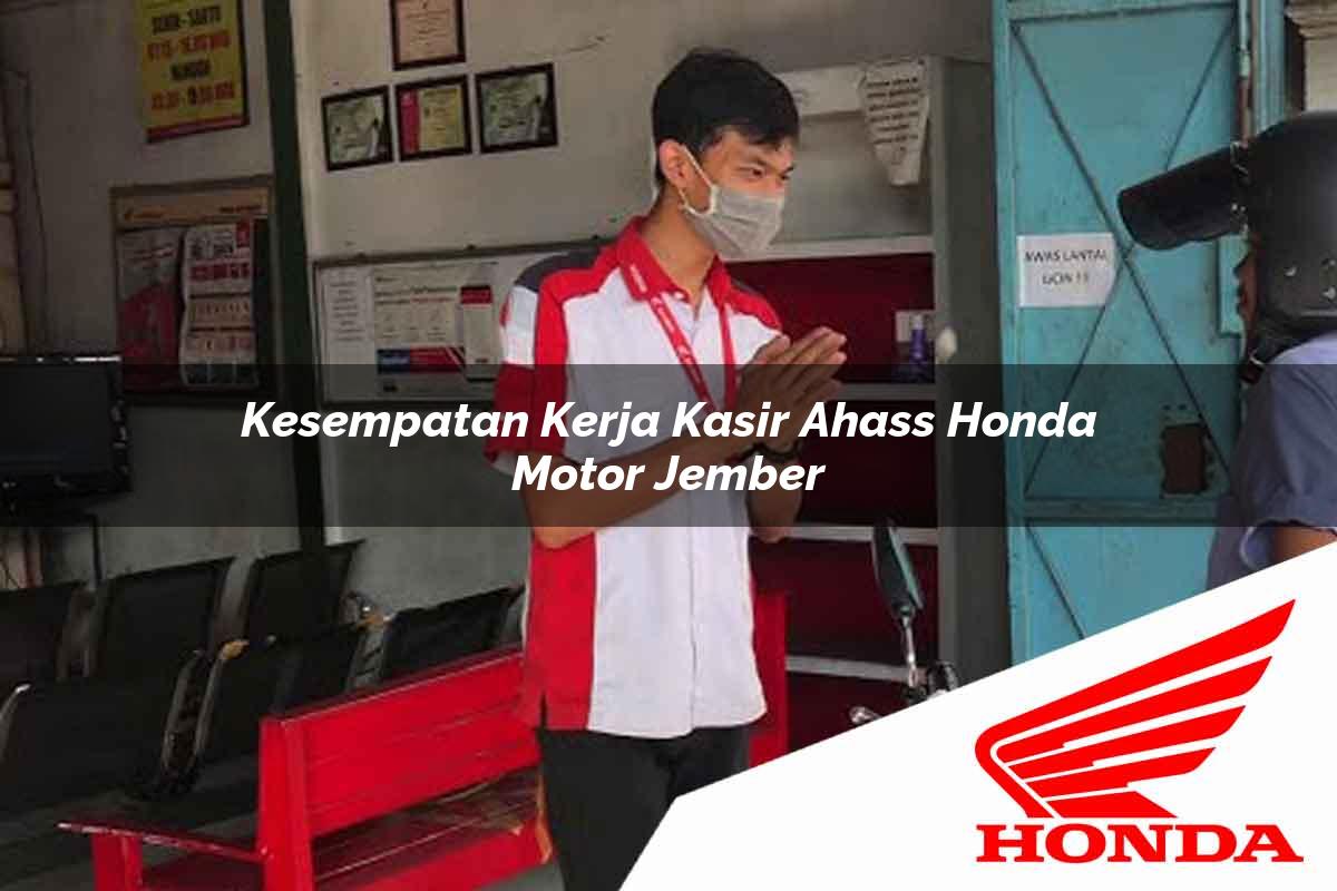 Kesempatan Kerja Kasir Ahass Honda Motor Jember Tahun 2025 Kesempatan Kerja Kasir Ahass Honda Motor Jember Tahun 2025