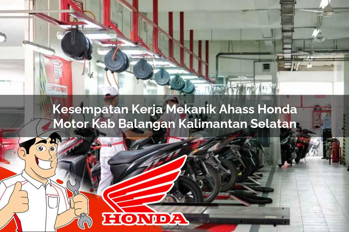 Kesempatan Kerja Mekanik Ahass Honda Motor Kab. Balangan, Kalimantan Selatan Tahun 2025 Kesempatan Kerja Mekanik Ahass Honda Motor Kab. Balangan, Kalimantan Selatan Tahun 2025