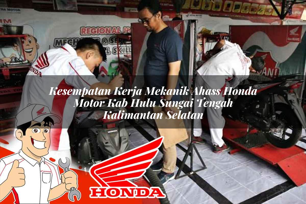 Kesempatan Kerja Mekanik Ahass Honda Motor Kab. Hulu Sungai Tengah, Kalimantan Selatan Tahun 2025 Kesempatan Kerja Mekanik Ahass Honda Motor Kab. Hulu Sungai Tengah, Kalimantan Selatan Tahun 2025
