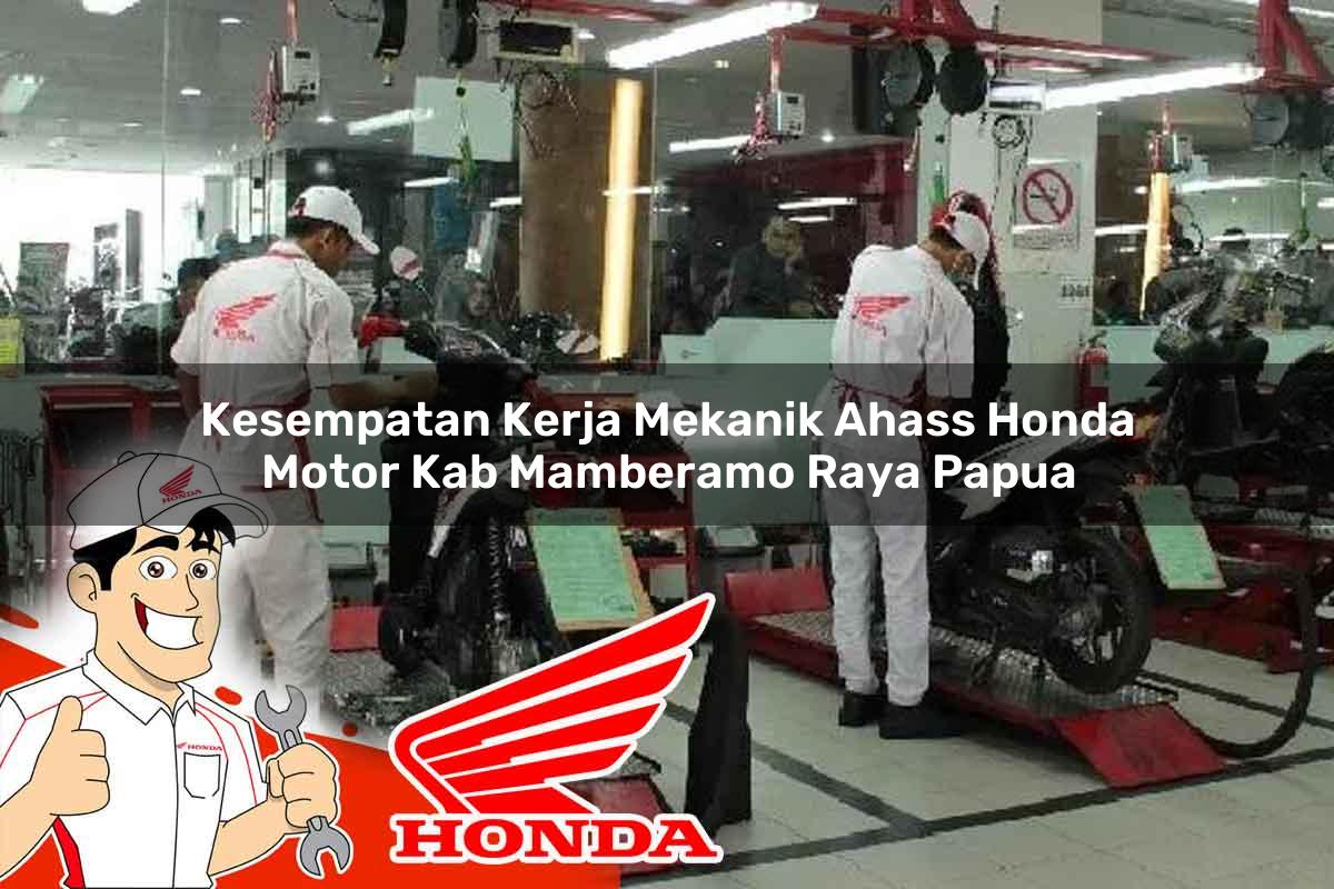 Kesempatan Kerja Mekanik Ahass Honda Motor Kab. Mamberamo Raya, Papua Tahun 2025 Kesempatan Kerja Mekanik Ahass Honda Motor Kab. Mamberamo Raya, Papua Tahun 2025