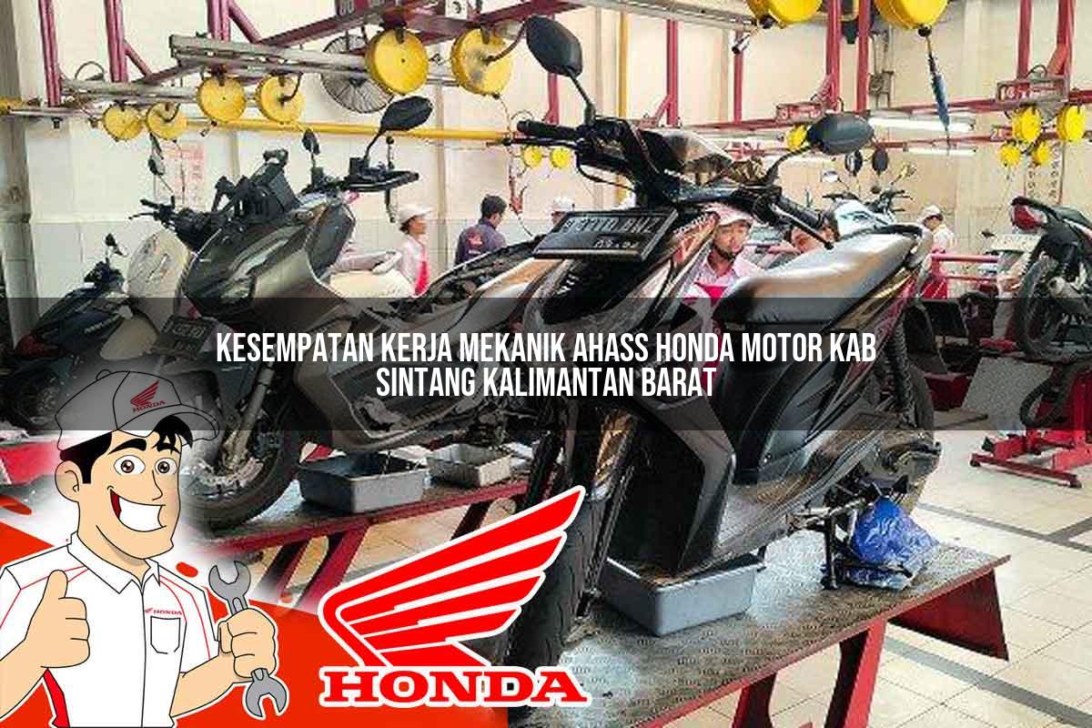 Kesempatan Kerja Mekanik Ahass Honda Motor Kab. Sintang, Kalimantan Barat Tahun 2025