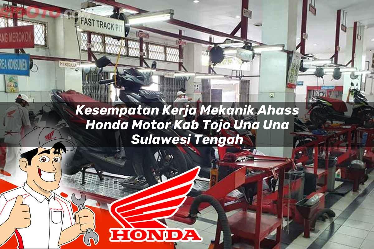 Kesempatan Kerja Mekanik Ahass Honda Motor Kab. Tojo Una Una, Sulawesi Tengah Tahun 2025 Kesempatan Kerja Mekanik Ahass Honda Motor Kab. Tojo Una Una, Sulawesi Tengah Tahun 2025