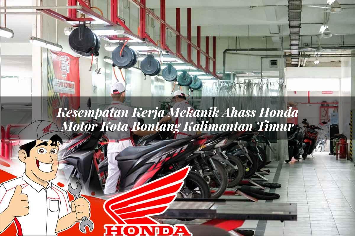 Kesempatan Kerja Mekanik Ahass Honda Motor Kota Bontang, Kalimantan Timur Tahun 2025
