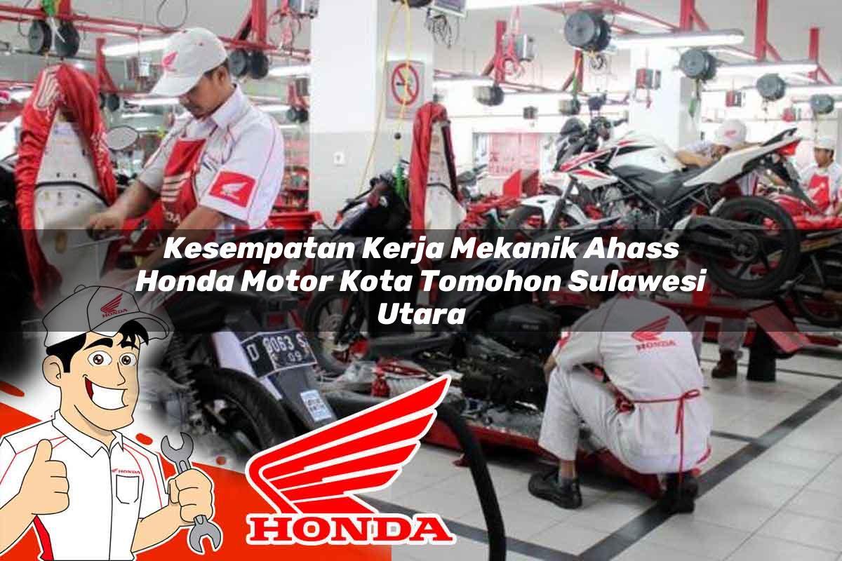 Kesempatan Kerja Mekanik Ahass Honda Motor Kota Tomohon, Sulawesi Utara Tahun 2025 Kesempatan Kerja Mekanik Ahass Honda Motor Kota Tomohon, Sulawesi Utara Tahun 2025