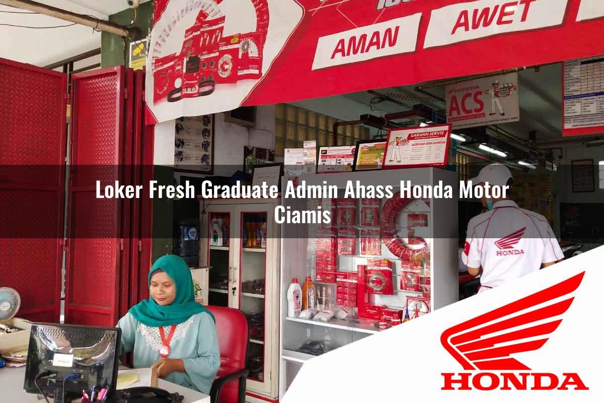 Loker Fresh Graduate Admin Ahass Honda Motor Ciamis Tahun 2025