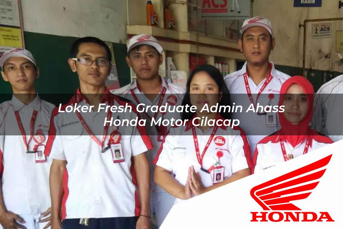 Loker Fresh Graduate Admin Ahass Honda Motor Cilacap Tahun 2025 Loker Fresh Graduate Admin Ahass Honda Motor Cilacap Tahun 2025