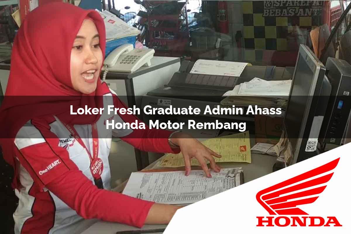 Loker Fresh Graduate Admin Ahass Honda Motor Rembang Tahun 2025