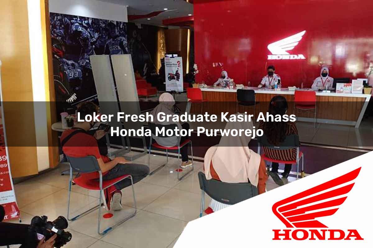 Loker Fresh Graduate Kasir Ahass Honda Motor Purworejo Tahun 2025