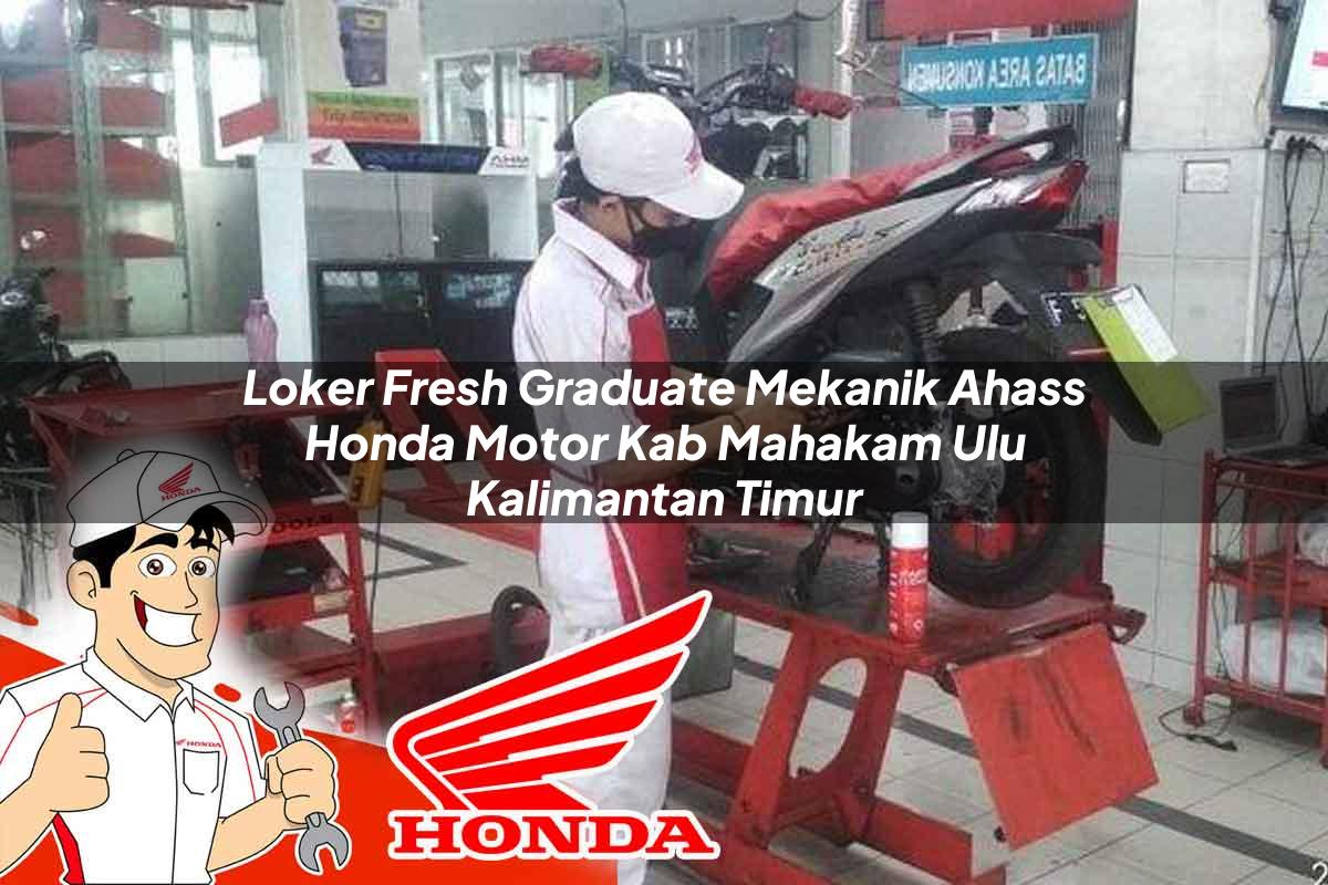 Loker Fresh Graduate Mekanik Ahass Honda Motor Kab. Mahakam Ulu, Kalimantan Timur Tahun 2025