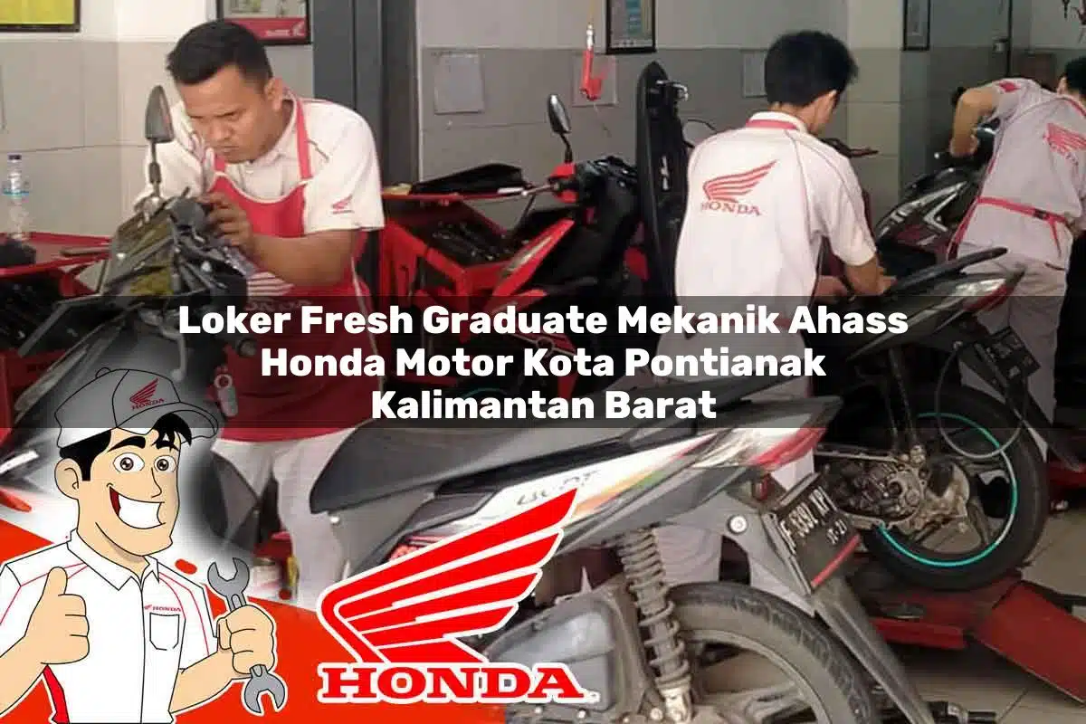Loker Fresh Graduate Mekanik Ahass Honda Motor Kota Pontianak, Kalimantan Barat Tahun 2025
