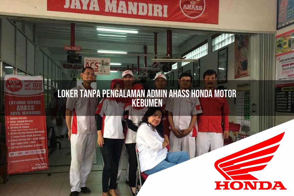 Loker Tanpa Pengalaman Admin Ahass Honda Motor Kebumen Tahun 2025