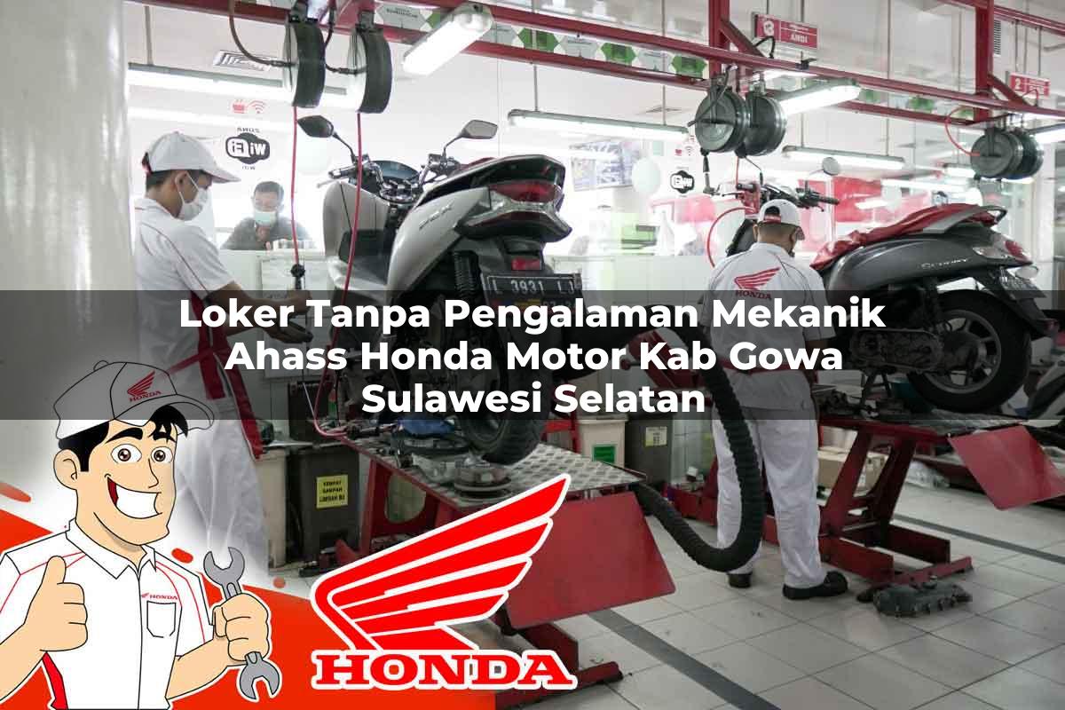 Loker Tanpa Pengalaman Mekanik Ahass Honda Motor Kab. Gowa, Sulawesi Selatan Tahun 2025 Loker Tanpa Pengalaman Mekanik Ahass Honda Motor Kab. Gowa, Sulawesi Selatan Tahun 2025