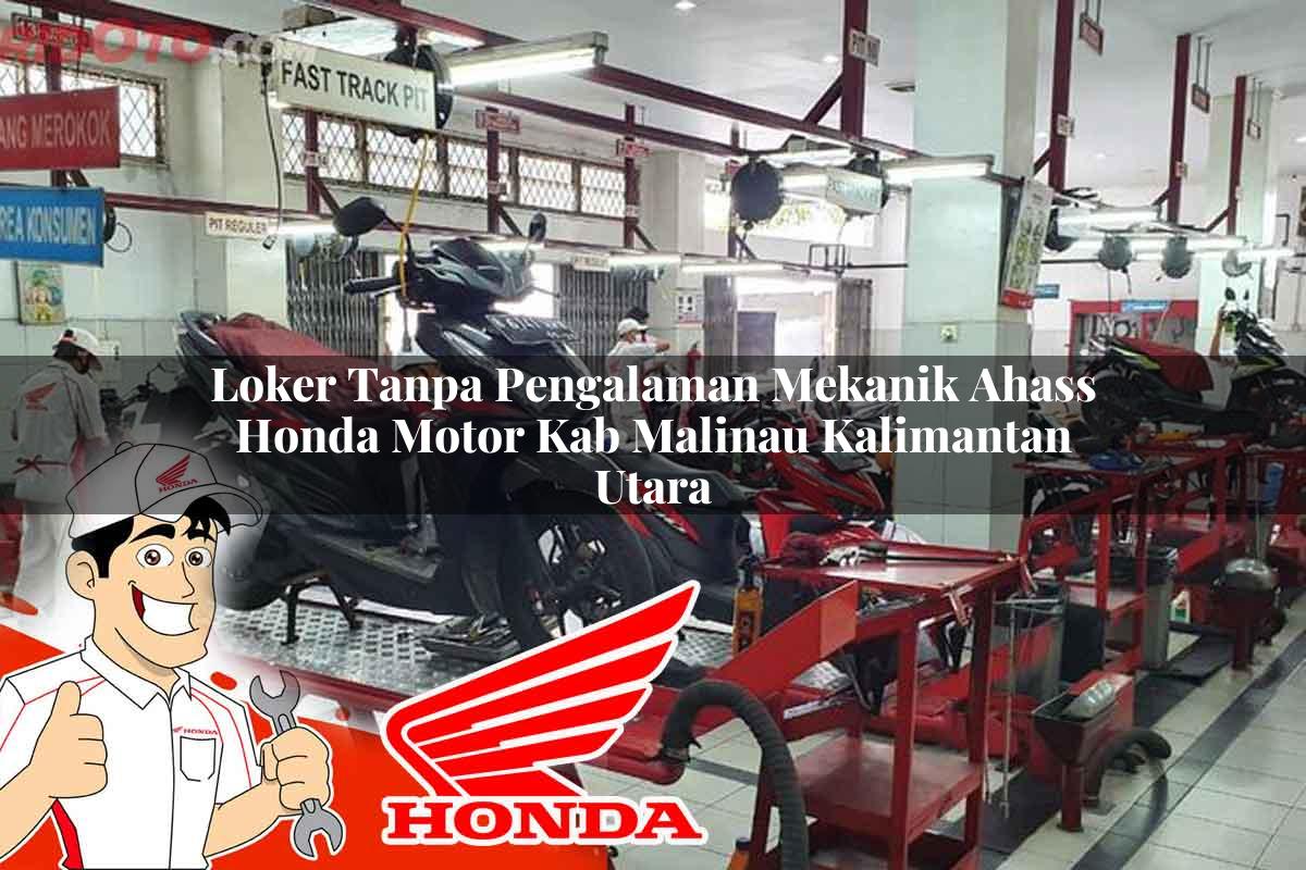 Loker Tanpa Pengalaman Mekanik Ahass Honda Motor Kab. Malinau, Kalimantan Utara Tahun 2025 Loker Tanpa Pengalaman Mekanik Ahass Honda Motor Kab. Malinau, Kalimantan Utara Tahun 2025